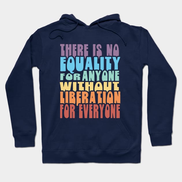 Equality Liberation for Everyone - Rainbow Hoodie by Jitterfly